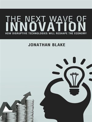 cover image of The Next Wave of Innovation--How Disruptive Technologies Will Reshape the Economy